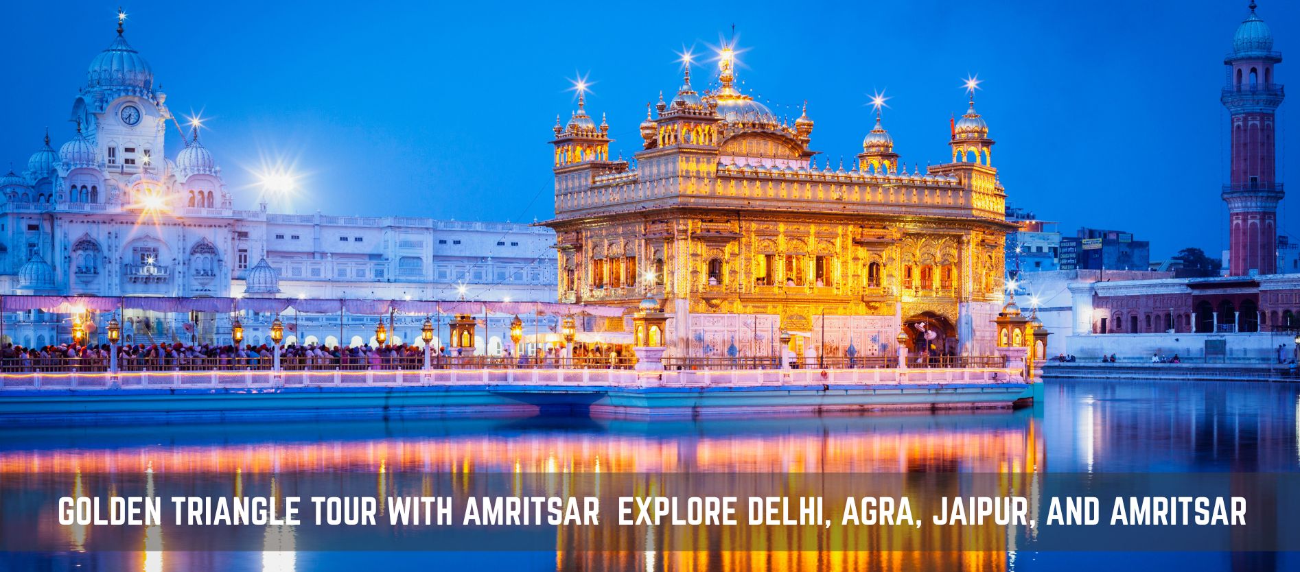 Golden Triangle Tour With Amritsar Explore Indian Spiritual and Cultural Heritage
